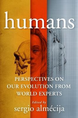 Humans: Perspectives on Our Evolution from World Experts - Sergio Almécija - cover