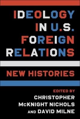 Ideology in U.S. Foreign Relations: New Histories - cover
