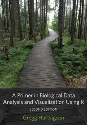 A Primer in Biological Data Analysis and Visualization Using R - Gregg Hartvigsen - cover