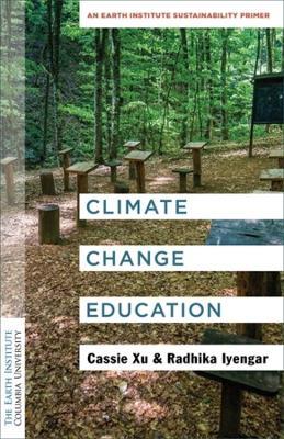 Climate Change Education: An Earth Institute Sustainability Primer - Luo Cassie Xu,Radhika Iyengar - cover