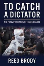 To Catch a Dictator: The Pursuit and Trial of Hissene Habre