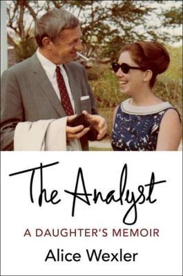The Analyst: A Daughter's Memoir - Alice Wexler - cover