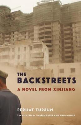 The Backstreets: A Novel from Xinjiang - Perhat Tursun - cover