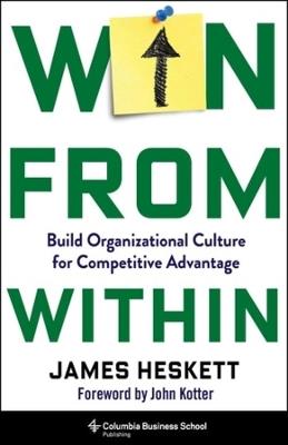 Win from Within: Build Organizational Culture for Competitive Advantage - James Heskett - cover