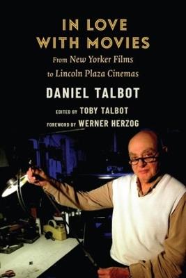 In Love with Movies: From New Yorker Films to Lincoln Plaza Cinemas - Daniel Talbot - cover