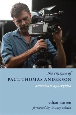 The Cinema of Paul Thomas Anderson: American Apocrypha - Ethan Warren - cover