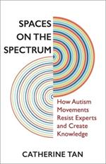 Spaces on the Spectrum: How Autism Movements Resist Experts and Create Knowledge