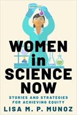 Women in Science Now: Stories and Strategies for Achieving Equity