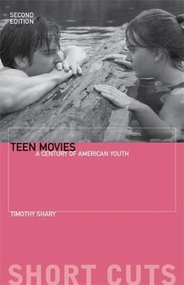 Teen Movies: A Century of American Youth - Timothy Shary - cover