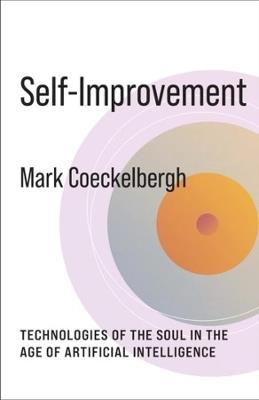 Self-Improvement: Technologies of the Soul in the Age of Artificial Intelligence - Mark Coeckelbergh - cover