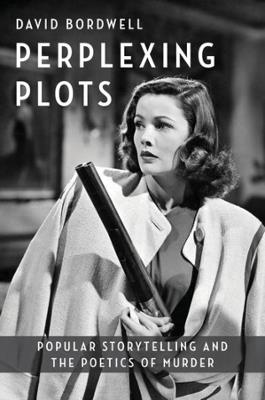 Perplexing Plots: Popular Storytelling and the Poetics of Murder - David Bordwell - cover