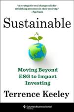 Sustainable: Moving Beyond ESG to Impact Investing