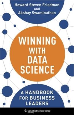 Winning with Data Science: A Handbook for Business Leaders - Howard Steven Friedman,Akshay Swaminathan - cover