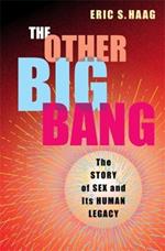 The Other Big Bang: The Story of Sex and Its Human Legacy