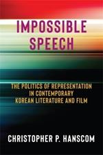 Impossible Speech: The Politics of Representation in Contemporary Korean Literature and Film