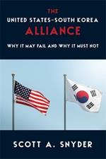 The United States–South Korea Alliance: Why It May Fail and Why It Must Not