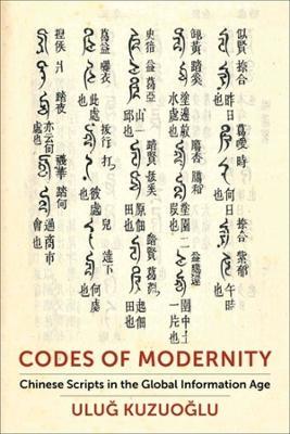 Codes of Modernity: Chinese Scripts in the Global Information Age - Ulug Kuzuoglu - cover