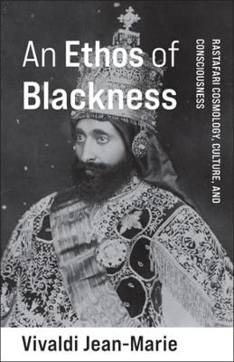 An Ethos of Blackness: Rastafari Cosmology, Culture, and Consciousness - Vivaldi Jean-Marie - cover