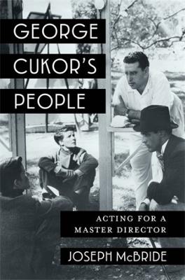 George Cukor's People: Acting for a Master Director - Joseph McBride - cover