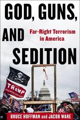 God, Guns, and Sedition: Far-Right Terrorism in America - Bruce Hoffman,Jacob Ware - cover