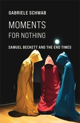 Moments for Nothing: Samuel Beckett and the End Times - Gabriele Schwab - cover