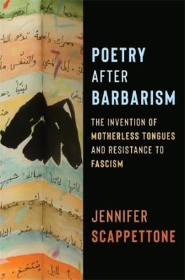 Poetry After Barbarism: The Invention of Motherless Tongues and Resistance to Fascism - Jennifer Scappettone - cover