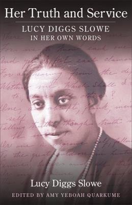 Her Truth and Service: Lucy Diggs Slowe in Her Own Words - Lucy Diggs Slowe - cover