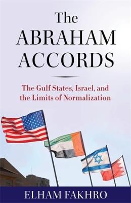 The Abraham Accords: The Gulf States, Israel, and the Limits of Normalization - Elham Fakhro - cover