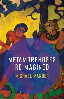 Metamorphoses Reimagined - Michael Marder - cover