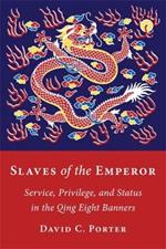 Slaves of the Emperor: Service, Privilege, and Status in the Qing Eight Banners