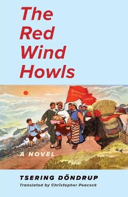 The Red Wind Howls: A Novel - Tsering Dondrup - cover