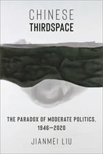 Chinese Thirdspace: The Paradox of Moderate Politics, 1946–2020