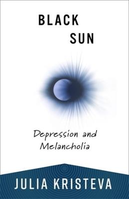 Black Sun: Depression and Melancholia - Julia Kristeva - cover