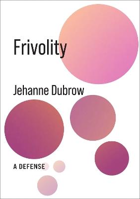 Frivolity: A Defense - Jehanne Dubrow - cover