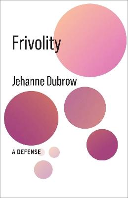 Frivolity: A Defense - Jehanne Dubrow - cover