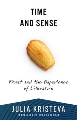 Time and Sense: Proust and the Experience of Literature - Julia Kristeva - cover