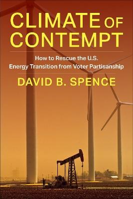 Climate of Contempt: How to Rescue the U.S. Energy Transition from Voter Partisanship - David Spence - cover
