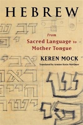 Hebrew: From Sacred Language to Mother Tongue - Keren Mock - cover