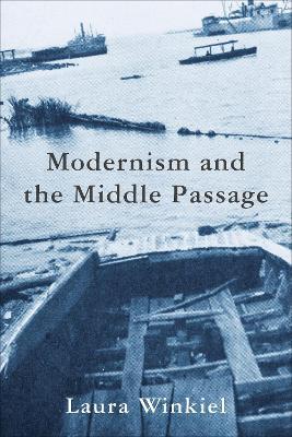 Modernism and the Middle Passage - Laura Winkiel - cover