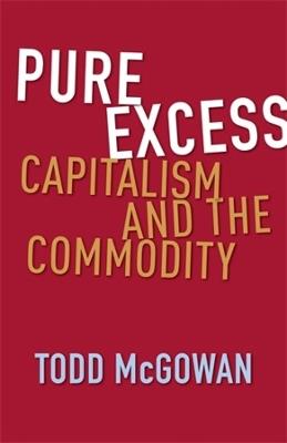 Pure Excess: Capitalism and the Commodity - Todd McGowan - cover