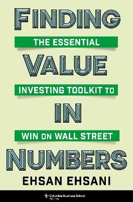 Finding Value in Numbers: The Essential Investing Toolkit to Win on Wall Street - Ehsan Ehsani - cover