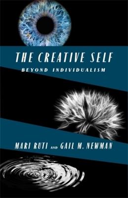 The Creative Self: Beyond Individualism - Mari Ruti,Gail M. Newman - cover