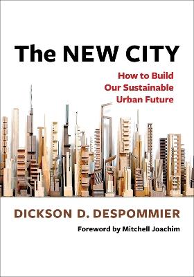 The New City: How to Build Our Sustainable Urban Future - Dickson Despommier - cover