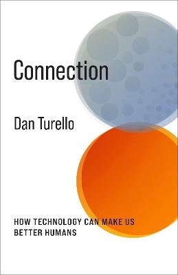 Connection: How Technology Can Make Us Better Humans - Dan Turello - cover