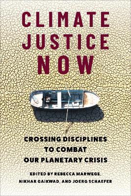 Climate Justice Now: Crossing Disciplines to Combat Our Planetary Crisis - cover