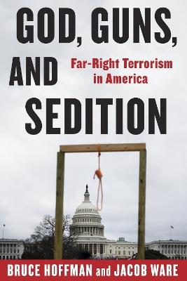 God, Guns, and Sedition: Far-Right Terrorism in America - Bruce Hoffman,Jacob Ware - cover