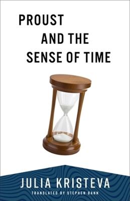 Proust and the Sense of Time - Julia Kristeva - cover
