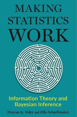 Making Statistics Work: Information Theory and Bayesian Inference - Duncan Foley,Ellis Scharfenaker - cover