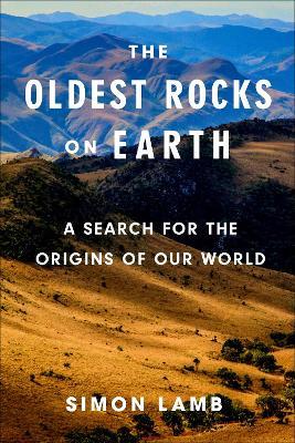 The Oldest Rocks on Earth: A Search for the Origins of Our World - Simon Lamb - cover
