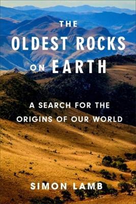The Oldest Rocks on Earth: A Search for the Origins of Our World - Simon Lamb - cover